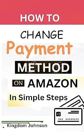 و دانلود نسخه کامل کتاب زبان اصلی HOW TO CHANGE PAYMENT METHOD ON AMAZON IN SIMPLE STEPS : Add, Edit & Delete Default Payment Method on Amazon PDF | دانلود کتاب خارجی
