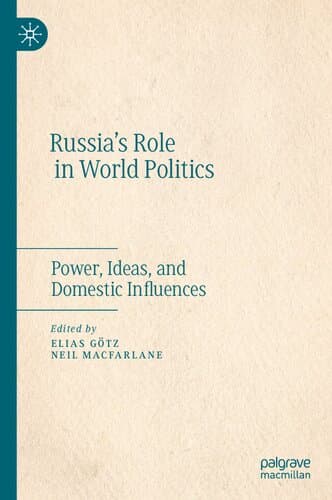 دانلود کتاب Russia’s Role in World Politics: Power, Ideas, and Domestic Influences