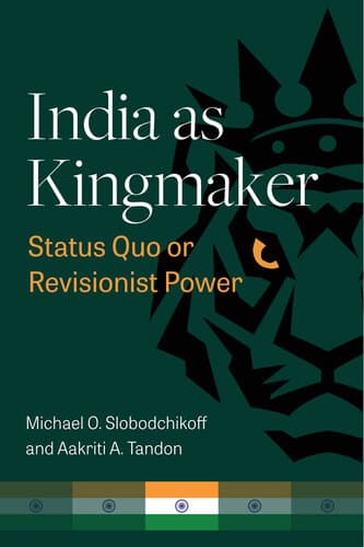 دانلود کتاب India as Kingmaker: Status Quo or Revisionist Power