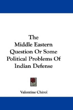 دانلود کتاب The Middle Eastern Question, or Some Political Problems of Indian Defense