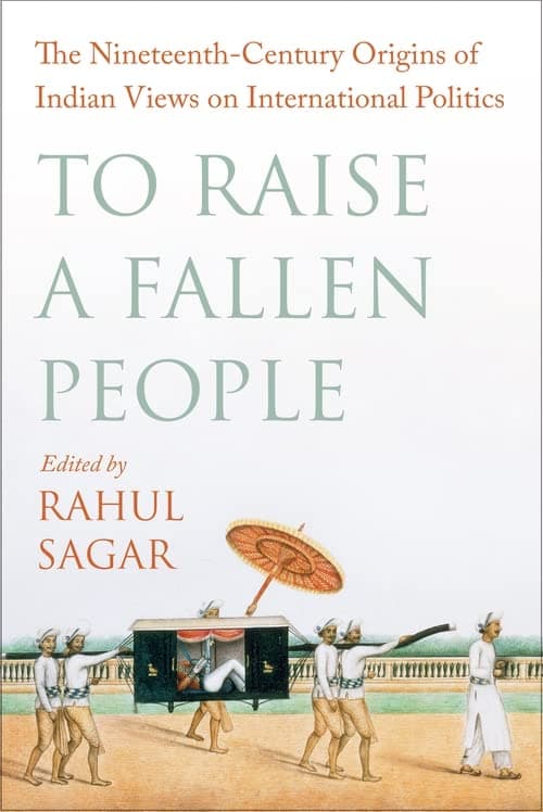 دانلود کتاب To Raise a Fallen People: The Nineteenth-Century Origins of Indian Views on International Politics