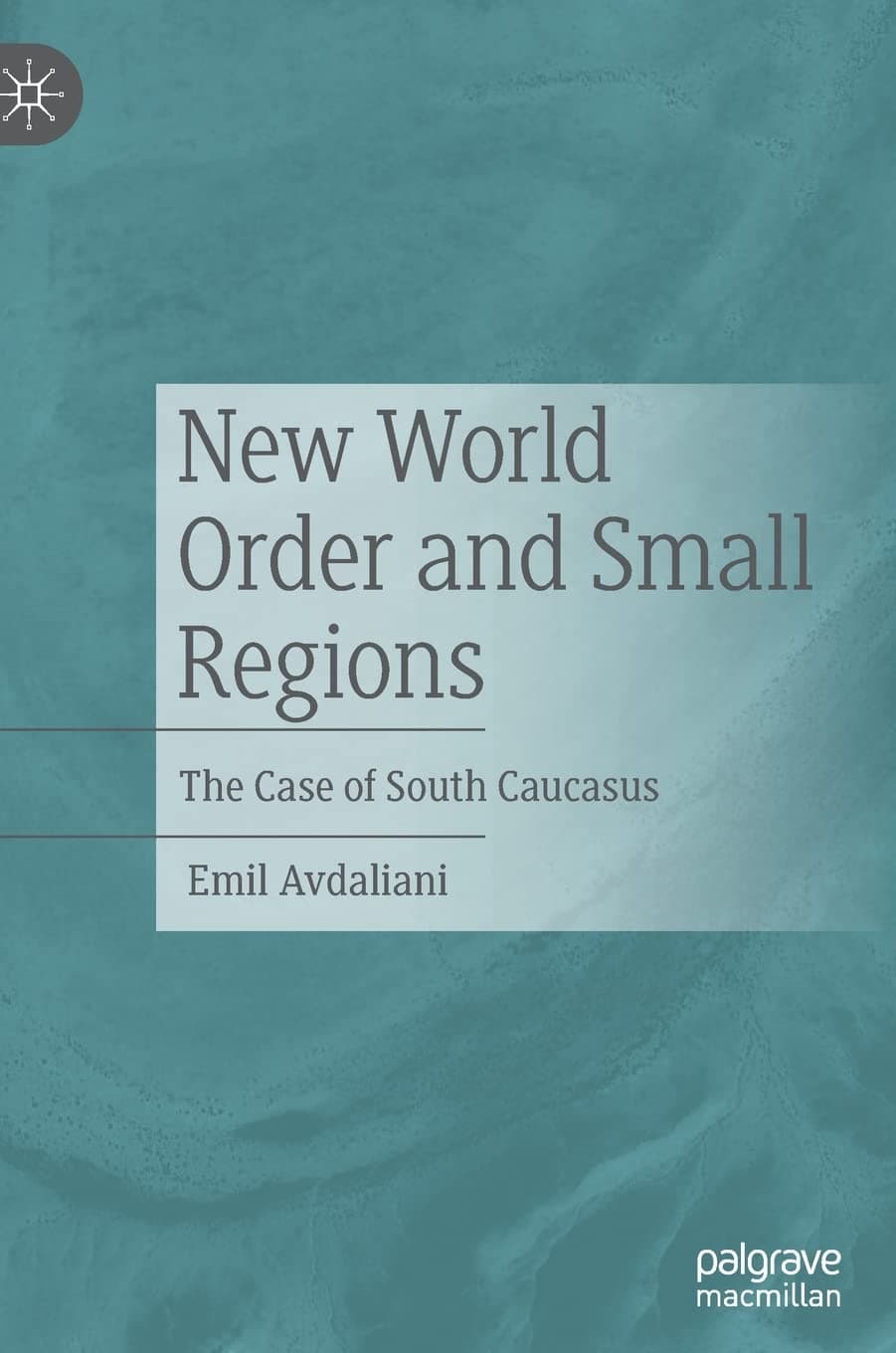 دانلود کتاب New World Order and Small Regions: The Case of South Caucasus