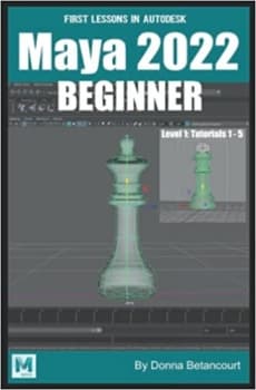 کتاب First Lessons in Autodesk Maya 2022 Beginner: Level 1: Tutorials 1 – 5 (Maya Absolute Beginner Series)