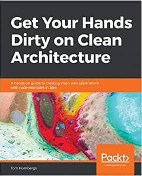 کتاب Get Your Hands Dirty on Clean Architecture: A hands-on guide to creating clean web applications with code examples in Java