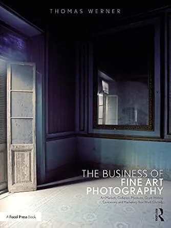 و دانلود نسخه کامل کتاب زبان اصلی The Business of Fine Art Photography: Art Markets, Galleries, Museums, Grant Writing, Conceiving and Marketing Your Work Globally | دانلود کتاب خارجی