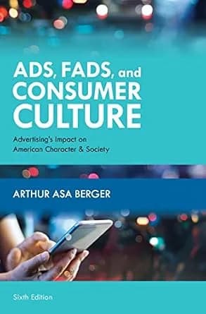 و دانلود نسخه کامل کتاب زبان اصلی Ads, Fads, and Consumer Culture: Advertising’s Impact on American Character and Society | دانلود کتاب خارجی