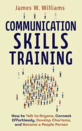 و دانلود نسخه کامل کتاب زبان اصلی Communication Skills Training: How to Talk to Anyone, Connect Effortlessly, Develop Charisma, and Become a People Person | دانلود کتاب خارجی