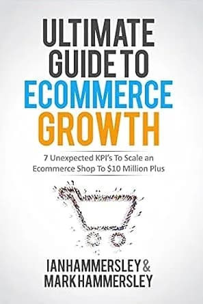 و دانلود نسخه کامل کتاب زبان اصلی Ultimate Guide To E-commerce Growth: 7 Unexpected KPIs To Scale An E-commerce Shop To $10 Million Plus | دانلود کتاب خارجی