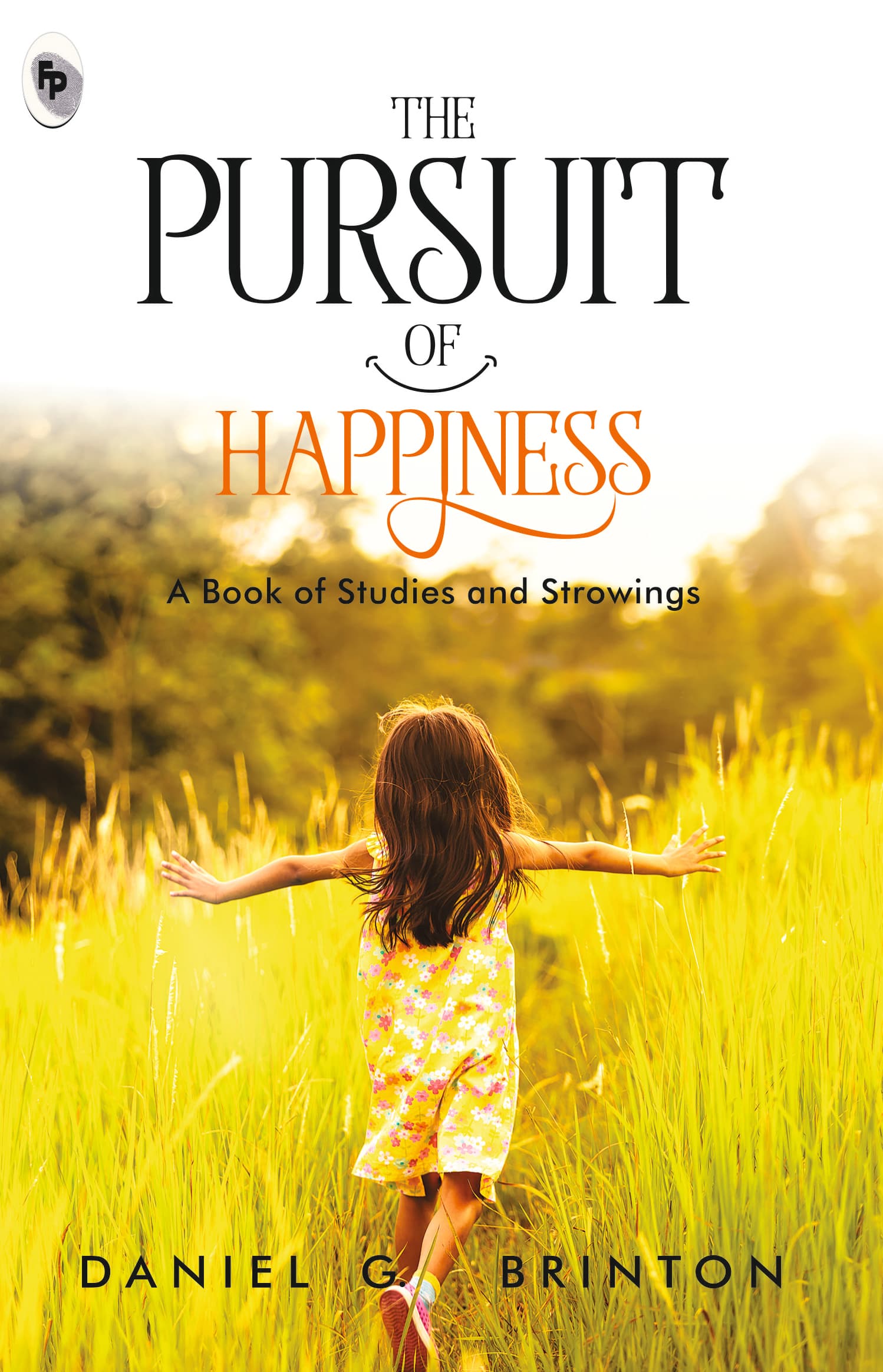 The Pursuit of Happiness A Book of Studies and Strowings