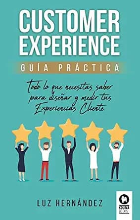 و دانلود نسخه کامل کتاب زبان اصلی Customer Experience : Guía práctica. Todo lo que necesitas saber para diseñar y medir tus Experiencias cliente (Spanish Edition) | دانلود کتاب خارجی