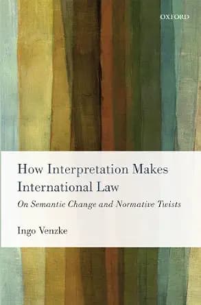 و دانلود نسخه کامل کتاب زبان اصلی How Interpretation Makes International Law: On Semantic Change and Normative Twists | دانلود کتاب خارجی