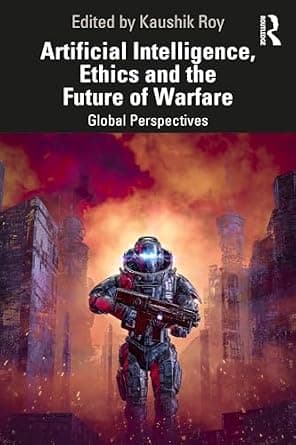 و دانلود نسخه کامل کتاب زبان اصلی Artificial Intelligence, Ethics and the Future of Warfare: Global Perspectives | دانلود کتاب خارجی