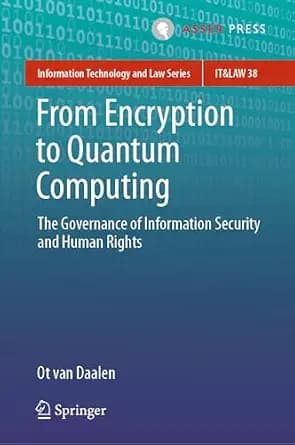 و دانلود نسخه کامل کتاب زبان اصلی From Encryption to Quantum Computing: The Governance of Information Security and Human Rights (Information Technology and Law Series Book 38) | دانلود کتاب خارجی