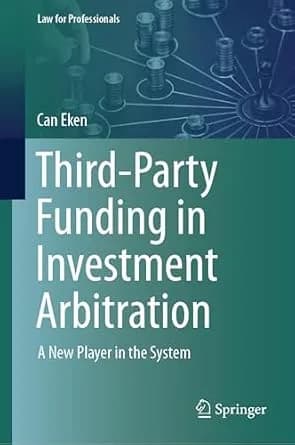و دانلود نسخه کامل کتاب زبان اصلی Third-Party Funding in Investment Arbitration: A New Player in the System (Law for Professionals) | دانلود کتاب خارجی