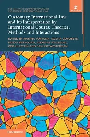 و دانلود نسخه کامل کتاب زبان اصلی Customary International Law and Its Interpretation by International Courts: Volume 3: Theories, Methods and Interactions (The Rules of Interpretation of Customar