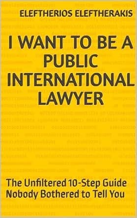 و دانلود نسخه کامل کتاب زبان اصلی I Want to Be a Public International Lawyer : The Unfiltered 10-Step Guide Nobody Bothered to Tell You | دانلود کتاب خارجی