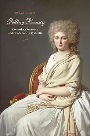 و دانلود نسخه کامل کتاب زبان اصلی Selling Beauty: Cosmetics, Commerce, and French Society, 1750–1830 (The Johns Hopkins University Studies in Historical and Political Science Book 127) | دانلود ک