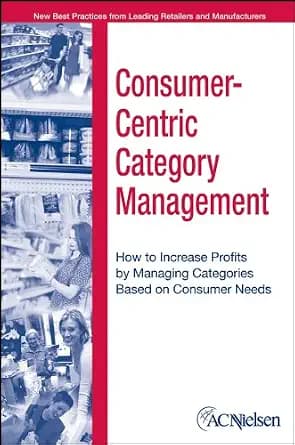 و دانلود نسخه کامل کتاب زبان اصلی Consumer-Centric Category Management: How to Increase Profits by Managing Categories Based on Consumer Needs | دانلود کتاب خارجی