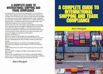 و دانلود نسخه کامل کتاب زبان اصلی A Complete Guide to International Shipping and Trade Compliance: International Shipping, Global Trade, Trade Compliance, Incoterms 2020, Customs Clearance, Freig