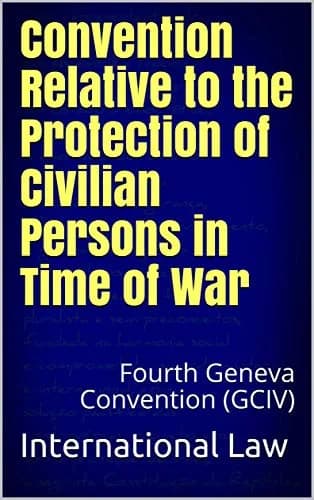 و دانلود نسخه کامل کتاب زبان اصلی Convention Relative to the Protection of Civilian Persons in Time of War: Fourth Geneva Convention (GCIV) Kindle Edition | دانلود کتاب خارجی