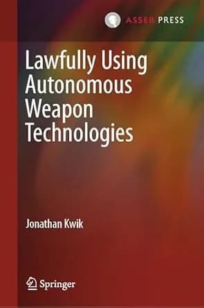 و دانلود نسخه کامل کتاب زبان اصلی Lawfully Using Autonomous Weapon Technologies | دانلود کتاب خارجی