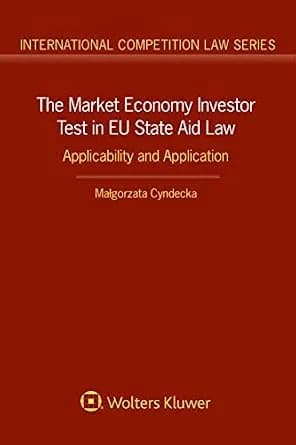 و دانلود نسخه کامل کتاب زبان اصلی The Market Economy Investor Test in EU State Aid Law: Applicability and Application (International Competition Law Book 66) | دانلود کتاب خارجی