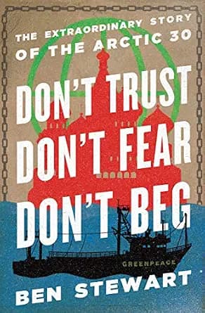 و دانلود نسخه کامل کتاب زبان اصلی Don’t Trust, Don’t Fear, Don’t Beg: The Extraordinary Story of the Arctic 30 | دانلود کتاب خارجی