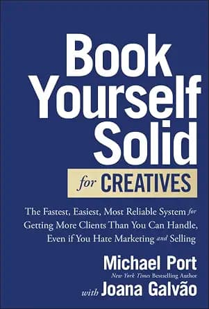 و دانلود نسخه کامل کتاب زبان اصلی Book Yourself Solid for Creatives: The Fastest, Easiest, Most Reliable System for Getting More Clients Than You Can Handle, Even if You Hate Marketing and Sellin