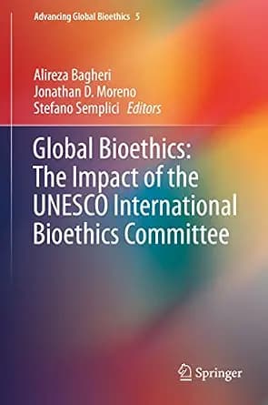 و دانلود نسخه کامل کتاب زبان اصلی Global Bioethics: The Impact of the UNESCO International Bioethics Committee (Advancing Global Bioethics Book 5) | دانلود کتاب خارجی