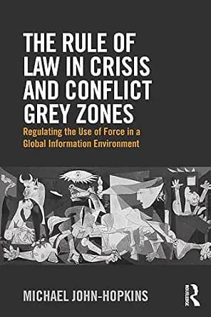 و دانلود نسخه کامل کتاب زبان اصلی The Rule of Law in Crisis and Conflict Grey Zones: Regulating the Use of Force in a Global Information Environment | دانلود کتاب خارجی