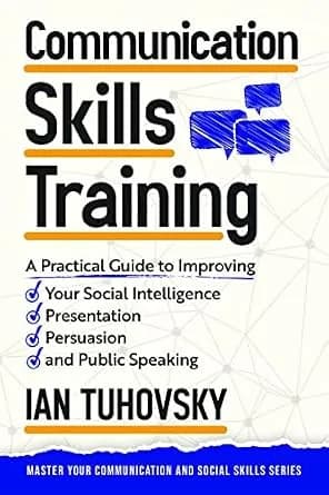 و دانلود نسخه کامل کتاب زبان اصلی Communication Skills Training: A Practical Guide to Improving Your Social Intelligence, Presentation, Persuasion and Public Speaking (Master Your Communication a