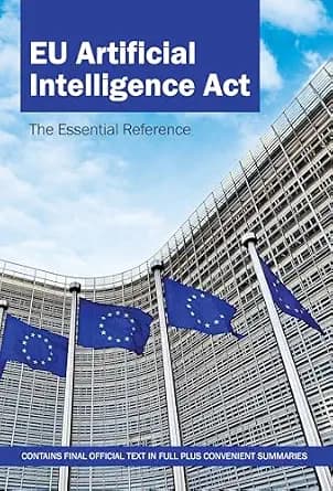 و دانلود نسخه کامل کتاب زبان اصلی EU Artificial Intelligence (AI) Act – Final Legal Text & Insightful Summaries: The Essential Reference | دانلود کتاب خارجی
