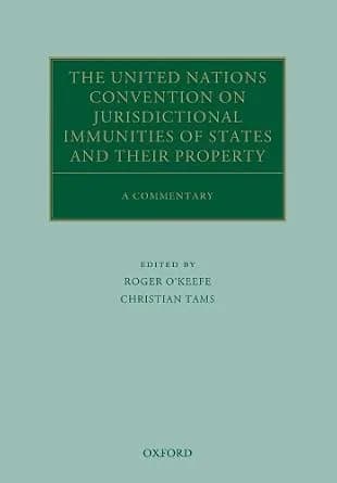 و دانلود نسخه کامل کتاب زبان اصلی The United Nations Convention on Jurisdictional Immunities of States and Their Property: A Commentary (Oxford Commentaries on International Law) | دانلود کتاب خا