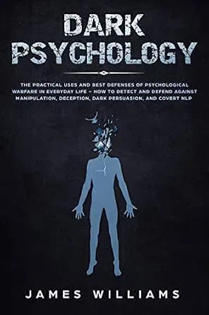 و دانلود نسخه کامل کتاب زبان اصلی Dark Psychology: The Practical Uses and Best Defenses of Psychological Warfare in Everyday Life – How to Detect and Defend Against Manipulation, Deception, Dark