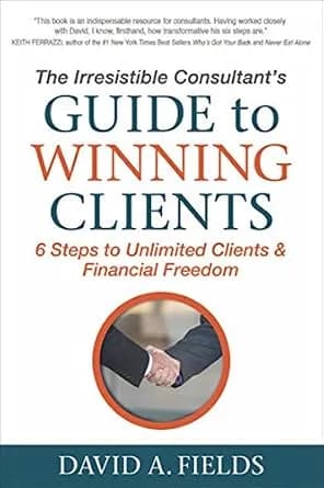 و دانلود نسخه کامل کتاب زبان اصلی The Irresistible Consultant’s Guide to Winning Clients: 6 Steps to Unlimited Clients & Financial Freedom | دانلود کتاب خارجی