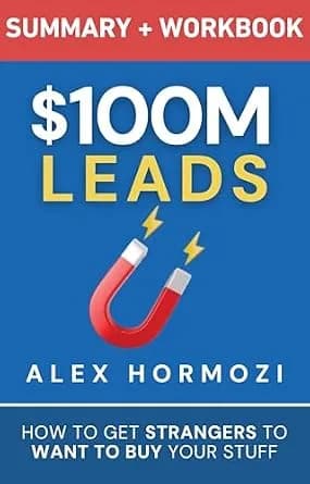 و دانلود نسخه کامل کتاب زبان اصلی $100M Leads Summary & Workbook: How to Get Strangers To Want To Buy Your Stuff (Acquisition.com $100M Series) | دانلود کتاب خارجی