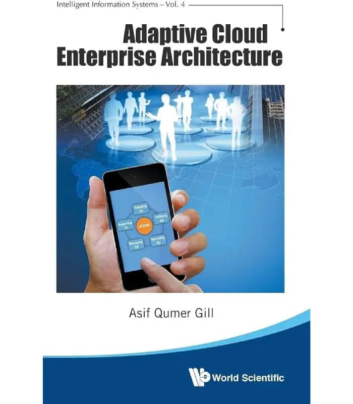 کتاب Adaptive Cloud Enterprise Architecture: Intelligent Information Systems اثر Asif Qumer Gill | نسخه انگلیسی PDF