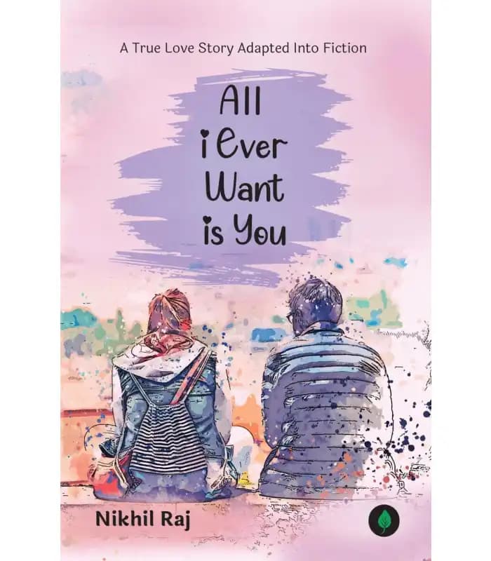 کتاب All I Ever Want Is You (تمام چیزی که همیشه می‌خواستم، تو بودی) اثر Nikhil Raj | نسخه انگلیسی PDF