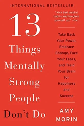 و دانلود نسخه کامل کتاب زبان اصلی 13 Things Mentally Strong People Don’t Do: Take Back Your Power, Embrace Change, Face Your Fears, and Train Your Brain for Happiness and Success | دانلود کتاب خا