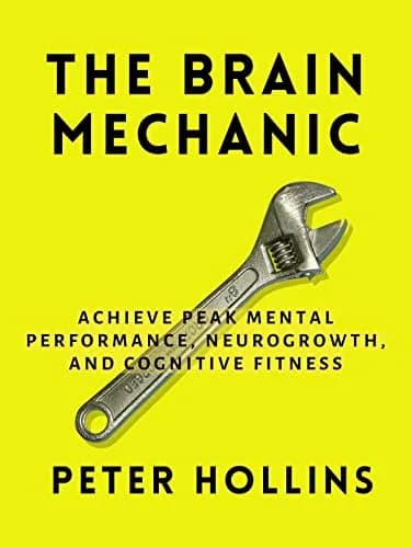 و دانلود نسخه کامل کتاب زبان اصلی The Brain Mechanic: How to Optimize Your Brain for Peak Mental Performance, Neurogrowth, and Cognitive Fitness (Think Smarter, Not Harder Book 10) Kindle Edition