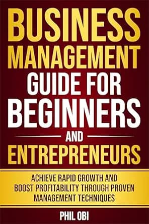 و دانلود نسخه کامل کتاب زبان اصلی BUSINESS MANAGEMENT GUIDE FOR BEGINNERS AND ENTREPRENEURS: ACHIEVE RAPID GROWTH AND BOOST PROFITABILITY THROUGH PROVEN MANAGEMENT TECHNIQUES | دانلود کتاب خارجی