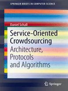 دانلود کتاب Service-Oriented Crowdsourcing: Architecture, Protocols and Algorithms