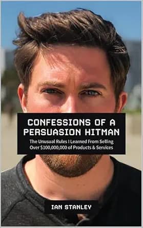 و دانلود نسخه کامل کتاب زبان اصلی Confessions of a Persuasion Hitman: The Unusual Rules I Learned From Selling Over $100,000,000 of Products and Services | دانلود کتاب خارجی
