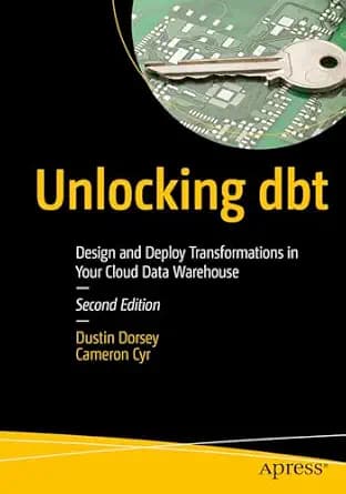و دانلود نسخه کامل کتاب زبان اصلی Unlocking dbt: Design and Deploy Transformations in Your Cloud Data Warehouse | دانلود کتاب خارجی