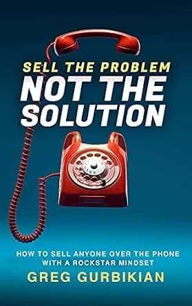 و دانلود نسخه کامل کتاب زبان اصلی SELL THE PROBLEM NOT THE SOLUTION: HOW TO SELL ANYONE OVER THE PHONE WITH A ROCKSTAR MINDSET | دانلود کتاب خارجی