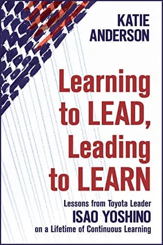 و دانلود نسخه کامل کتاب زبان اصلی Learning to Lead, Leading to Learn: Lessons from Toyota Leader Isao Yoshino on a Lifetime of Continuous Learning Kindle Edition | دانلود کتاب خارجی