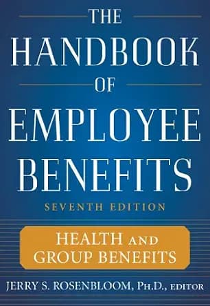 و دانلود نسخه کامل کتاب زبان اصلی The Handbook of Employee Benefits: Health and Group Benefits 7/E | دانلود کتاب خارجی