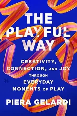 و دانلود نسخه کامل کتاب زبان اصلی The Playful Way: Creativity, Connection, and Joy Through Everyday Moments of Play – The Adult’s Guide to Unlocking Innovation, Stronger Relationships, and Better