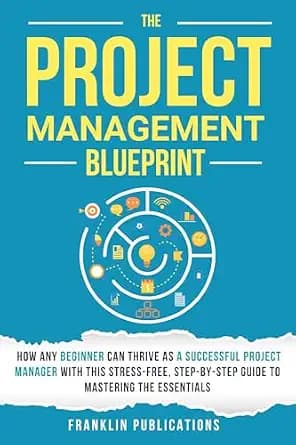 و دانلود نسخه کامل کتاب زبان اصلی The Project Management Blueprint: How Any Beginner Can Thrive as a Successful Project Manager with This Stress-Free, Step-by-Step Guide to Mastering the Essentia