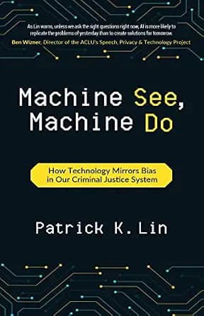 و دانلود نسخه کامل کتاب زبان اصلی Machine See, Machine Do: How Technology Mirrors Bias in Our Criminal Justice System | دانلود کتاب خارجی